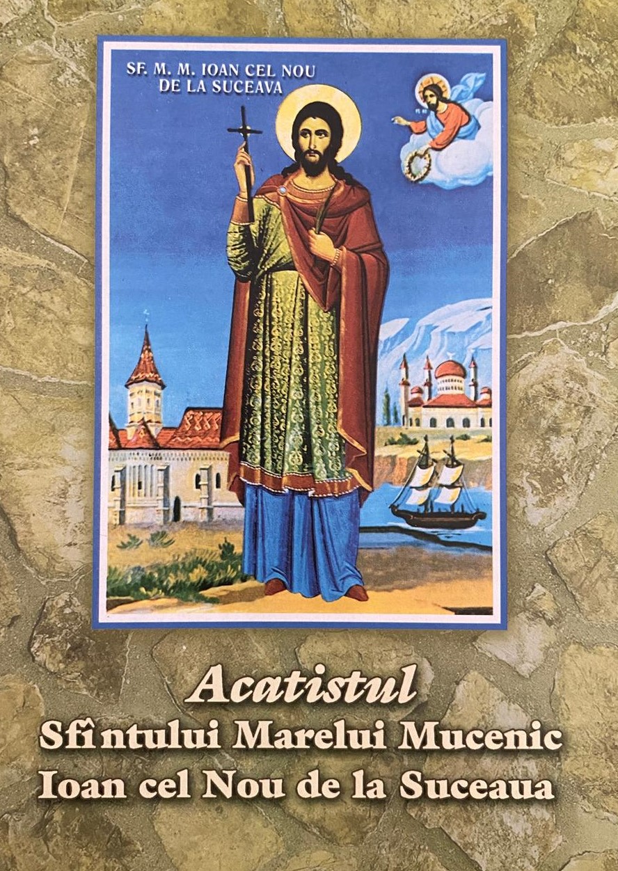 Acatistul Sfântului Marelui Mucenic Ioan cel Nou de la Suceava