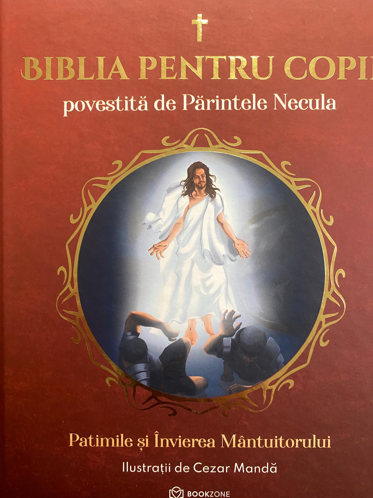 Biblia pentru copii: povestită de Parintele Necula - Patimile și Învierea Mântuitorului