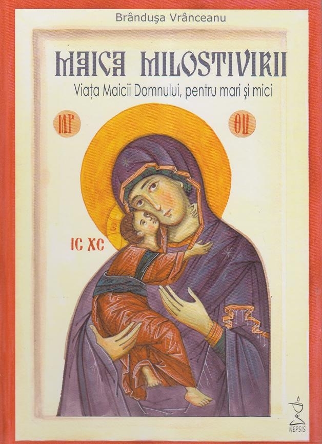 Maica milostivirii.Viața Maicii Domnului, pentru mari și mici